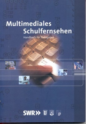 Multimediales Schulfernsehen : Handbuch für Pädagogen. SWR. [Hrsg.: SWR-Schulfernsehen. Red.: …