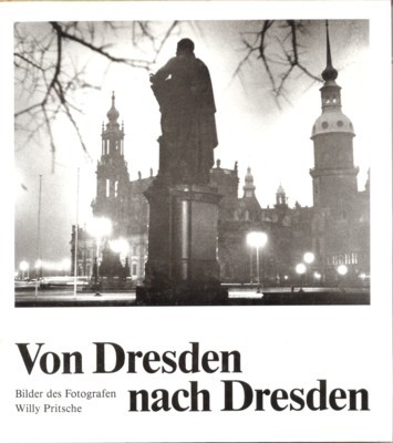 Von Dresden nach Dresden : Bilder des Fotografen Willy Pritsche …