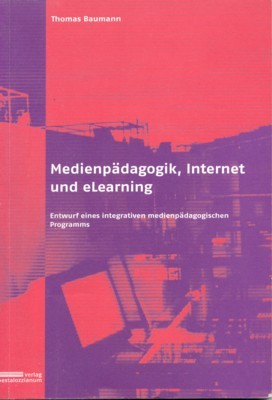 Medienpädagogik, Internet und eLearning : Entwurf eines integrativen medienpädagogischen Programms. …