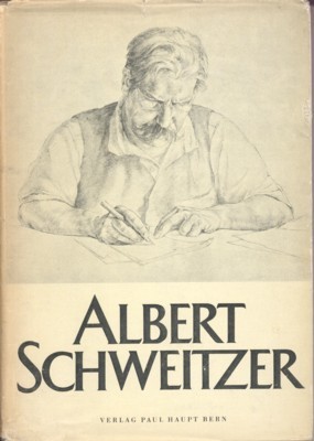 Albert Schweitzer. Aus einem Leben und Werk.