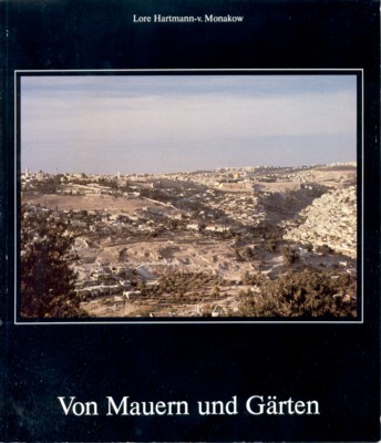 Von Mauern und Gärten. Geschichten und Bilder rund um Jerusalem. …