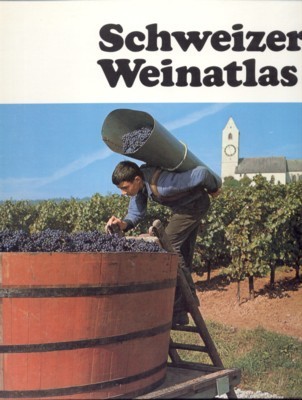 Schweizer Weinatlas. [von] Walter Eggenberger, Markus Fürstenberger, Hans Reutlinger, Erich …