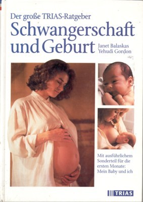 Der grosse TRIAS-Ratgeber Schwangerschaft und Geburt : mit ausführlichem Sonderteil …