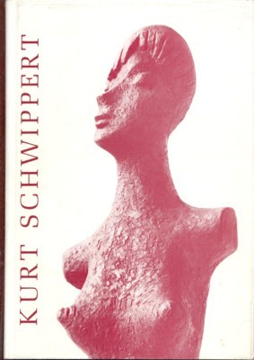 Kurt Schwippert : Werkverz. d. Plastik. zsgest. nach d. Werkbuch …