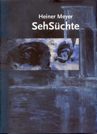 Heiner Meyer, SehSüchte : [Städtische Galerie Am Abdinghof, Paderborn, 11.12.1994 …