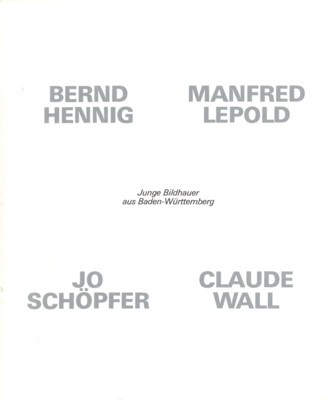 Junge Bildhauer aus Baden-Württemberg: Bernd Hennig, Manfred Lepold, Jo Schöpfer, …