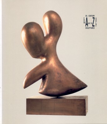 From Arp to Zadkine: XX. Century Sculptures.