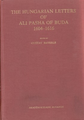 The Hungarian Letters of Ali Pasha of Buda, 1604-1616.