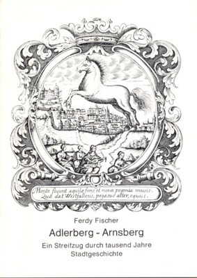 Adlerberg - Arnsberg. Ein Streifzug durch tausend Jahre Stadtgeschichte.