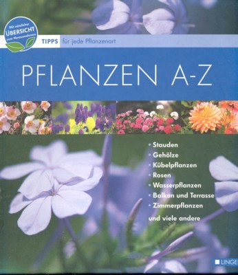 Pflanzen A - Z : Tipps für jede Pflanzenart: Stauden, …