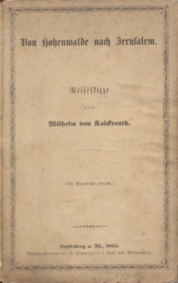 Von Hohenwalde nach Jerusalem. Reiseskizze (Als Manuskript gedruckt).