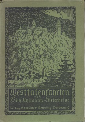 Westfalenfahrten. Bilder zur Heimat- und Volkskunde der Lande um Lenne …