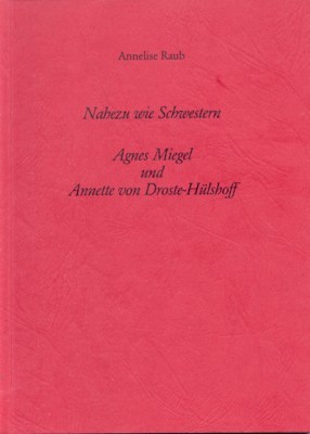 Nahezu wie Schwestern : Agnes Miegel und Annette von Droste-Hülshoff …