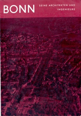 Bonn: Seine Architekten und Ingenieure. Herausgegeben aus Anlass des 70jährigen …