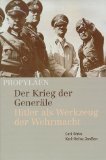 Der Krieg der Generäle : Hitler als Werkzeug der Wehrmacht.