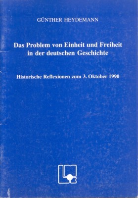 Das Problem von Einheit und Freiheit in der deutschen Geschichte. …