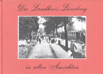 Der Landkreis Lüneburg in alten Ansichten.