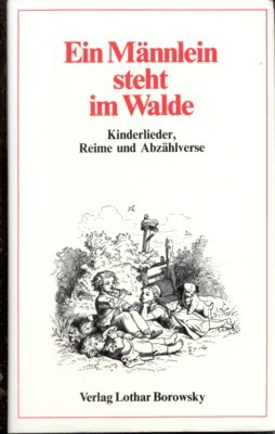 Ein Männlein steht im Walde. Kinderlieder, Reime und Abzählverse. Gesammelt …