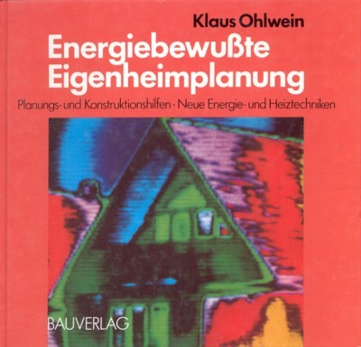 Energiebewusste Eigenheimplanung : Planungs- u. Konstruktionshilfen ; neue Energie- u. …