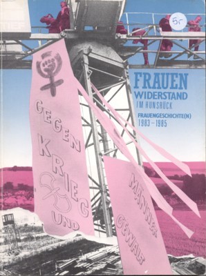 Frauenwiderstand im Hunsrück. Frauengeschichte(n) 1983-1985.