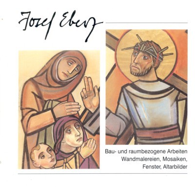 Josef Eberz. Bau- und raumbezogene Arbeiten, Wandmalereien, Mosaiken, Fenster, Altarbilder. …