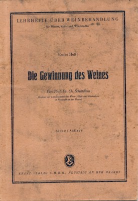 Die Gewinnung des Weines. Lehrhefte über Weinbehandlung für Winzer, Küfer …