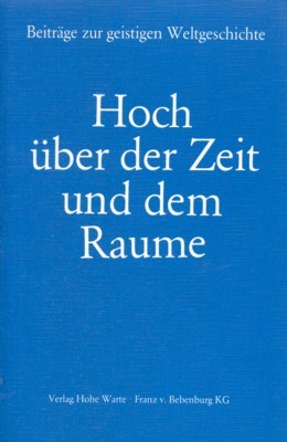 Hoch über der Zeit und dem Raume : zur Gotterkenntnis …
