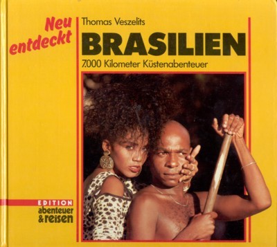 Brasilien : 7000 Kilometer Küstenabenteuer. Edition Abenteuer & Reisen.