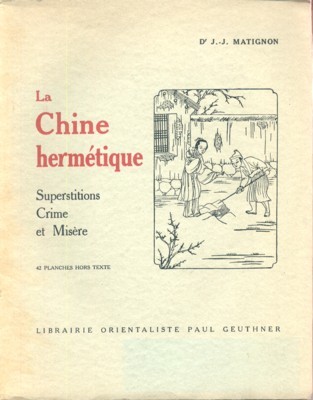 La Chine hermétique. Superstitions, Crime et Misère (Souvenir de biologie …