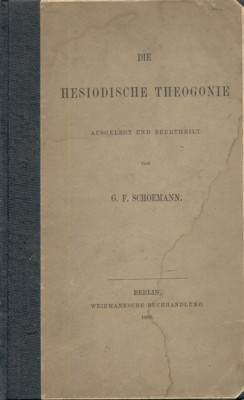 Die hesiodische Theogonie. Ausgelegt und beurtheilt von G. F. Schoemann.