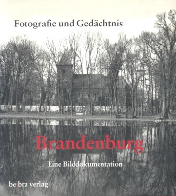 Fotografie und Gedächtnis. - Brandenburg. Eine Bilddokumentation. Herausgegeben von Diethart …