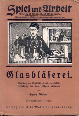 Glasbläserei. Anleitung zur Glasbläserei und zur Selbstherstellung der dazu nötigen …