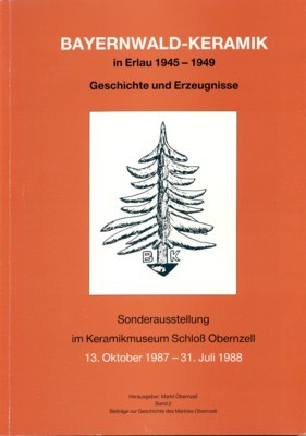 Bayernwald-Keramik. Sonderausstellung im Keramikmuseum Schloss Obernzell, 13. Oktober 1987 - …