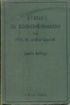 Führer für Bibliotheksbenutzer, mit einer Zusammenstellung bibliographischer und enzyklopädischer Hilfsmittel …