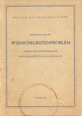 Informationen über das Wünschelrutenproblem unter besonderer Berücksichtigung der Phylax-Entsörungs-Apparae.
