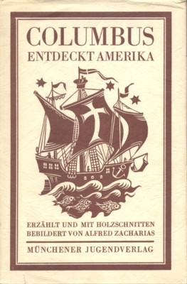 Columbus entdeckt Amerika. Erzählt und mit Holzschnitten bebildert von Alfred …
