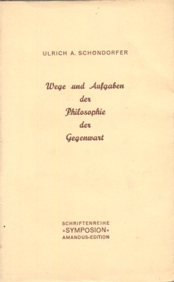 Wege und Aufgaben der Philosophie der Gegenwart. Schriftenreihe "Symposion", 18.