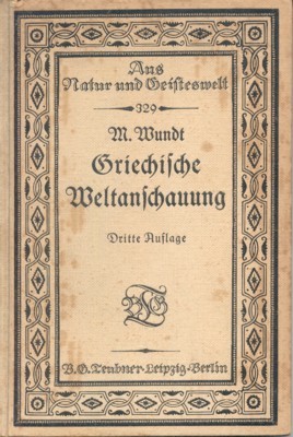 Griechische Weltanschauung. Aus Natur und Geisteswelt. Sammlung wissenschaftlich-gemeinverständlicher Darstellungen, 329. …