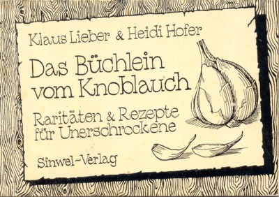 Das Büchlein vom Knoblauch : Raritäten und Rezepte für Unerschrockene.