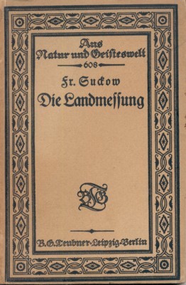 Die Landmessung. Aus Naatur und Geisteswelt. Sammlung wissenschaftlich-gemeinverständlicher Darstellungen, 608. …