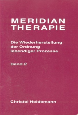 Meridiantherapie. Die Wiederherstellung der Ordnung lebendiger Prozesse. Die therapeutische Wirkung …