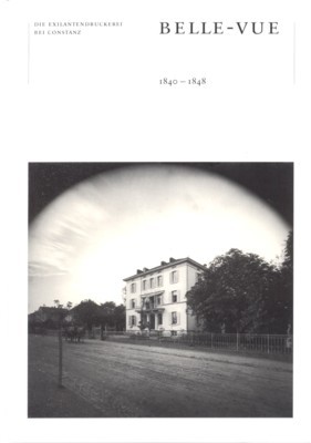 Belle-Vue: die Exilantendruckerei 1840 - 1848 ; [Begleitbuch zur Buchausstellung …