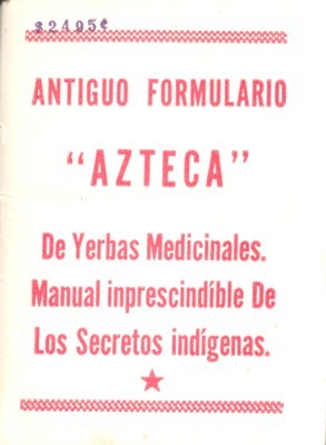 Antiguo Formulario "Azteca" De Yerbas Medicinales. Manual inprescindible De Los …