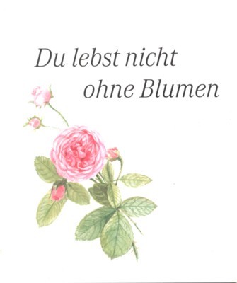Du lebst nicht ohne Blumen. Illustrationen Erich Dürr.