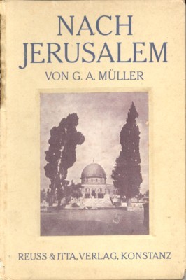 Nach Jerusalem! Erinnerungen und Gedanken. Vom Verfasser des Christusromans "Ecce …