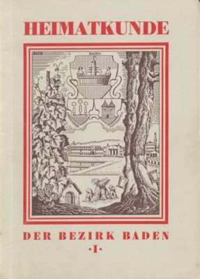 Heimatkunde. Der Bezirk Baden. Heft 1. Allgemeines und Ortskunde. Erarbeitet …