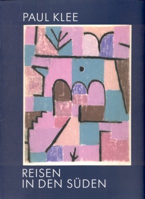Paul Klee - Reisen in den Süden : "Reisefieber praecisiert" …
