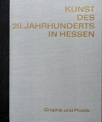 Kunst des 20. Jahrhunderts in Hessen II. Graphik und Plastik.