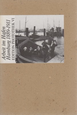 Arbeit im Hafen : Hamburg 1889 - 1911. Ausgew. von …