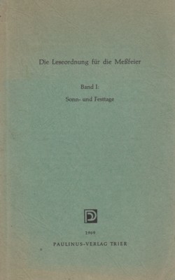 Die Leseordnung für die Messfeier. Band I: Sonn- und Festtage. …
